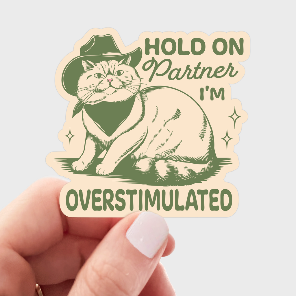 Hold on Partner I'm Overstimulated Sticker