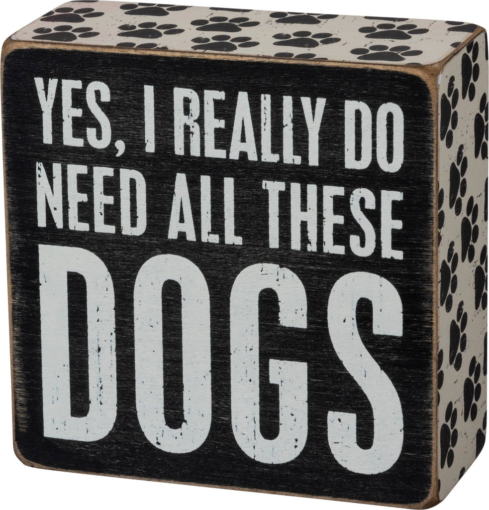 Yes I Really Do Need All These Dogs Box Sign