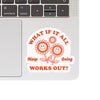 What If It All Works Out Vinyl Sticker