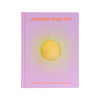 Manifest That Sh*t: A Journal to Turn Your Dreams into Reality