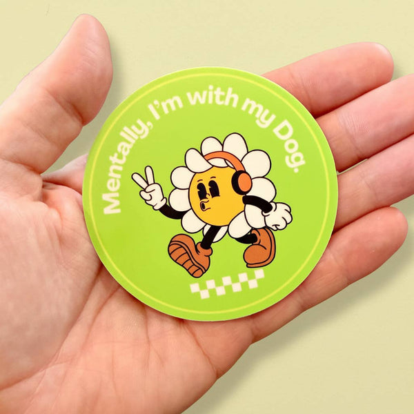 Cute Dog Mom Sticker - Mentally, I'm with my Dog