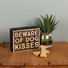 Beware Of Dog Kisses Box Sign