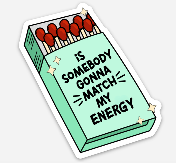 Is Somebody Going To Match My Energy Sticker