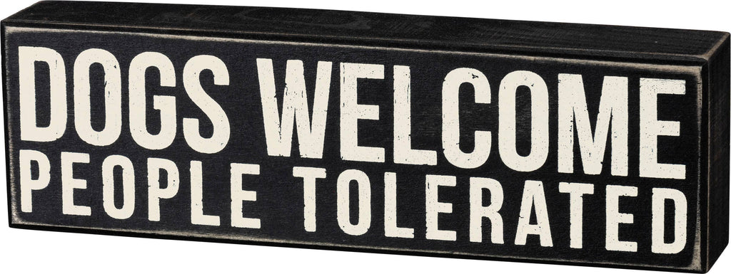 Dogs Welcome, People Tolerated Box Sign