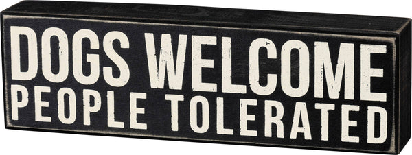 Dogs Welcome, People Tolerated Box Sign