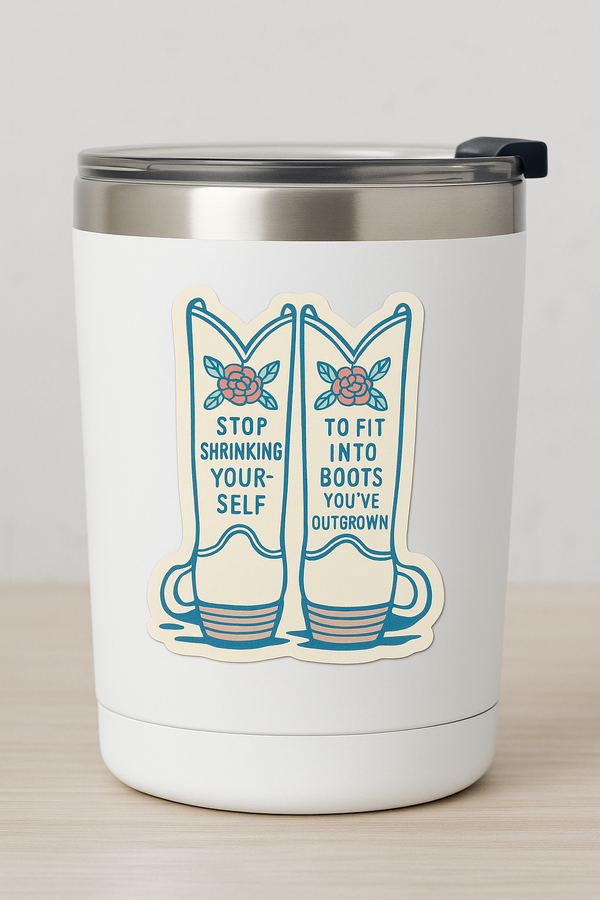 Stop Shrinking Yourself Sticker – Empowering Western Cowgirl