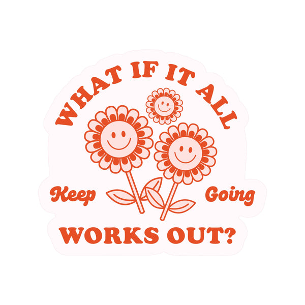 What If It All Works Out Vinyl Sticker