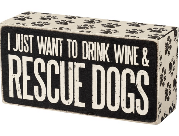Just Want to Drink Wine + Rescue Dogs Sign