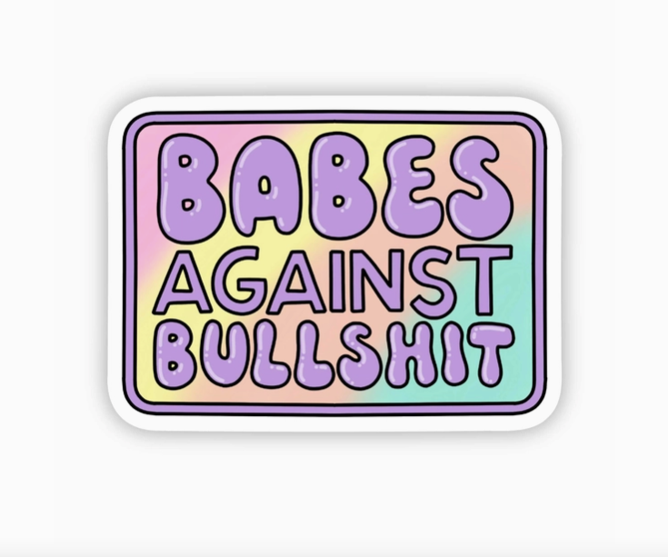 Babes Against Bullsh*t Sticker