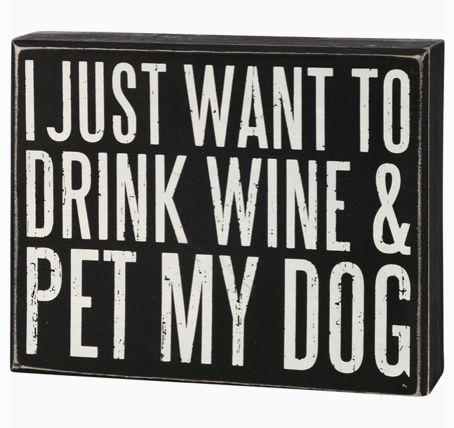 Just Want to Drink Wine + Pet My Dog Sign