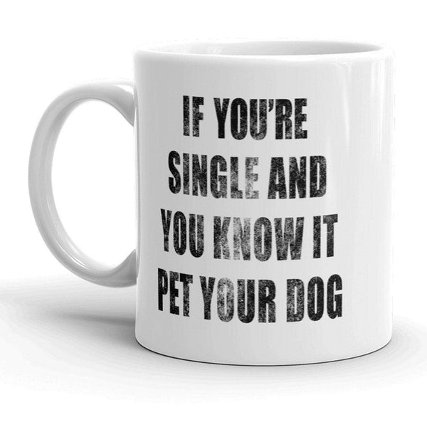 If You're Single And You Know It Pet Your Dog Mug
