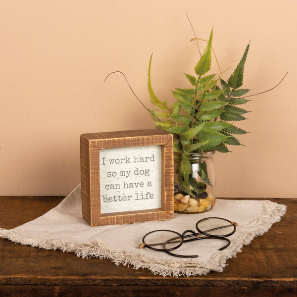 Work Hard So Dog Has Better Life Inset Box Sign