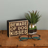 Beware Of Dog Kisses Box Sign