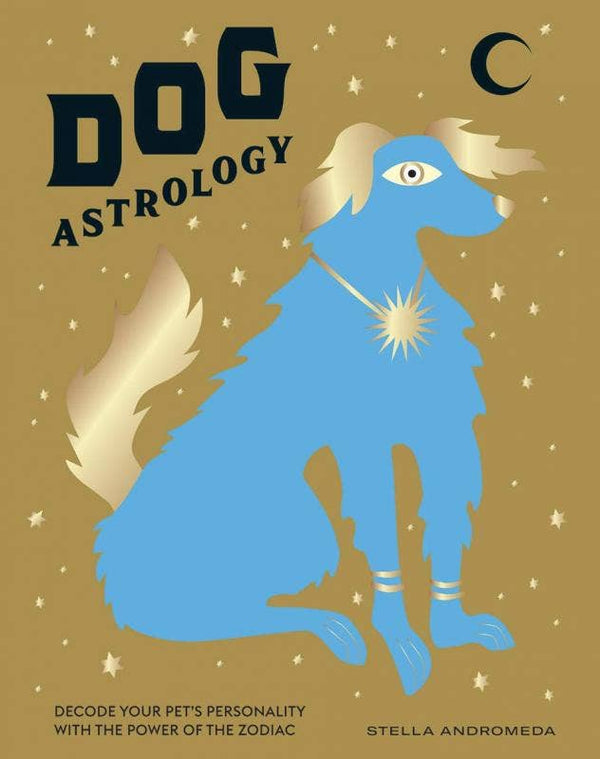 Dog Astrology: Decode Your Pet's Personality Zodiac Book