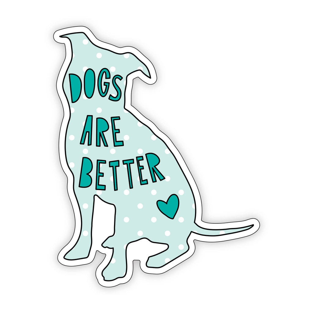 Dogs Are Better Vinyl Sticker